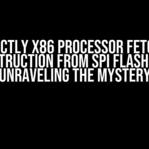 How Exactly x86 Processor Fetches the First Instruction from SPI Flash Memory: Unraveling the Mystery