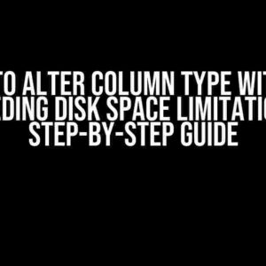 How to Alter Column Type Without Exceeding Disk Space Limitations: A Step-by-Step Guide