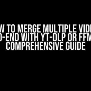 How to Merge Multiple Videos End-to-End with yt-dlp or FFmpeg: A Comprehensive Guide