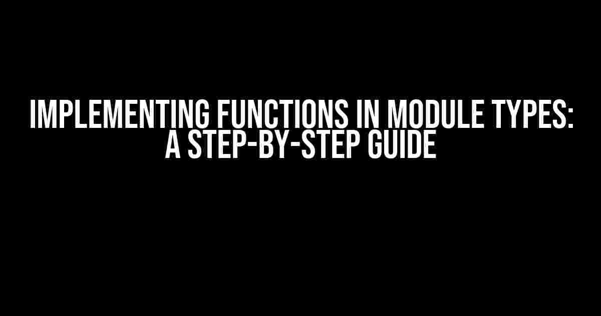 Implementing Functions in Module Types: A Step-by-Step Guide