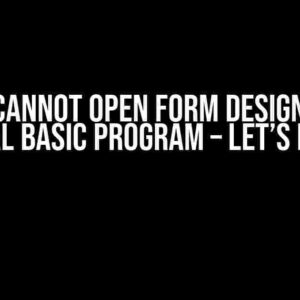 Oh No! I Cannot Open Form Designer in My Visual Basic Program – Let’s Fix It!