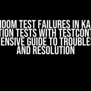 Random test failures in Kafka integration tests with TestContainer: A comprehensive guide to troubleshooting and resolution