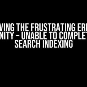 Solving the Frustrating Error: Sitefinity – Unable to Complete the Search Indexing