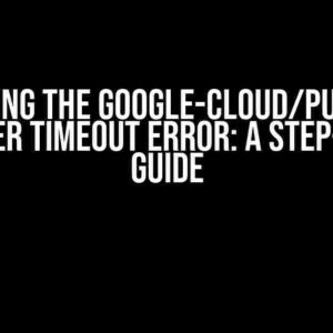 Solving the google-cloud/pubsub Publisher Timeout Error: A Step-by-Step Guide