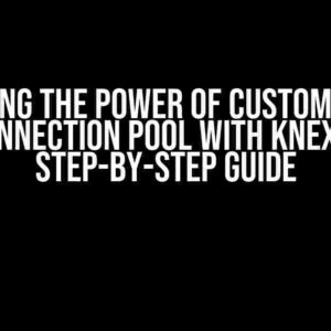 Unlocking the Power of Custom MySQL2 Connection Pool with Knex: A Step-by-Step Guide