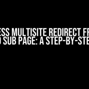 WordPress Multisite Redirect from Main Page to Sub Page: A Step-by-Step Guide